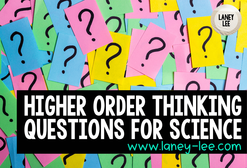 Higher Order Thinking Questions for Science Laney Lee