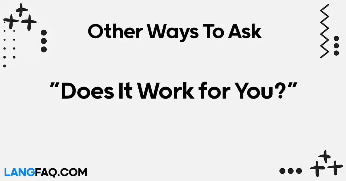 12 Other Ways to Ask "Does It Work for You?"