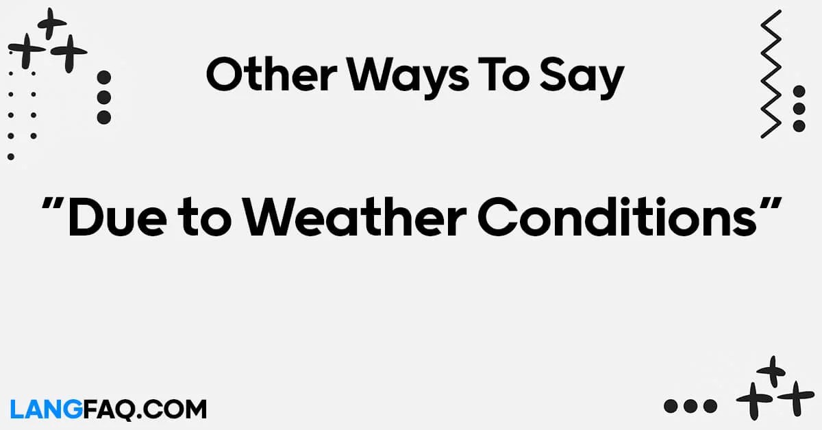 12 Other Ways to Say "Due to Weather Conditions"