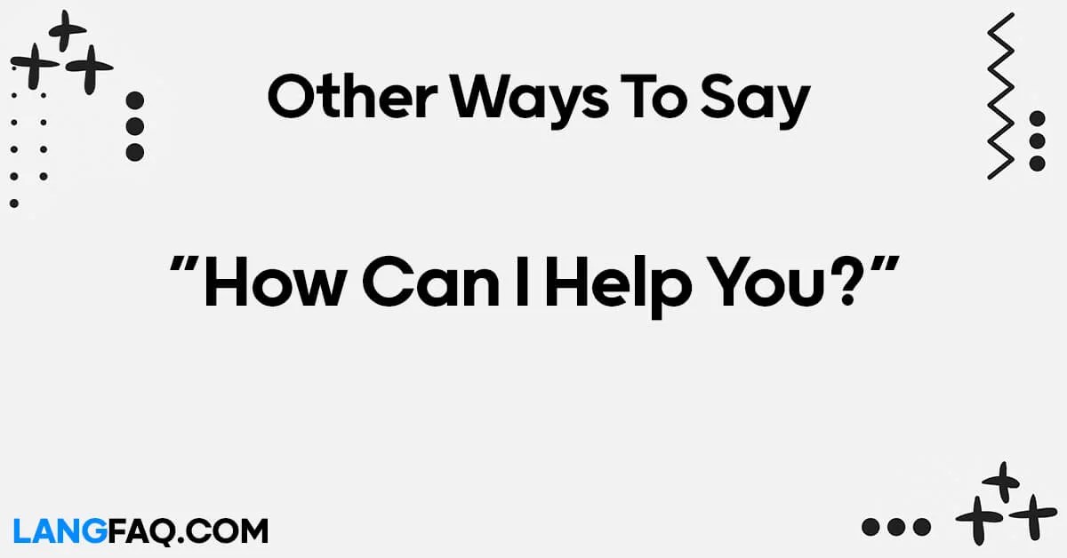 12 Other Ways to Ask "How Can I Help You?"