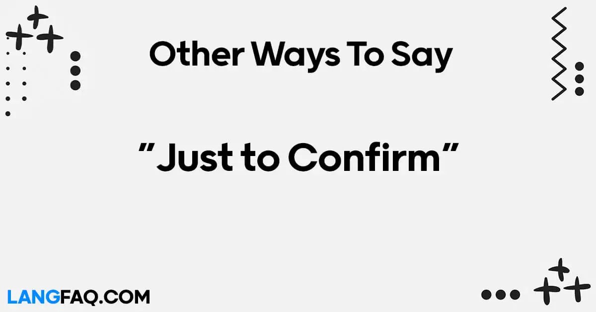 12 Other Ways to Say "Just to Confirm"