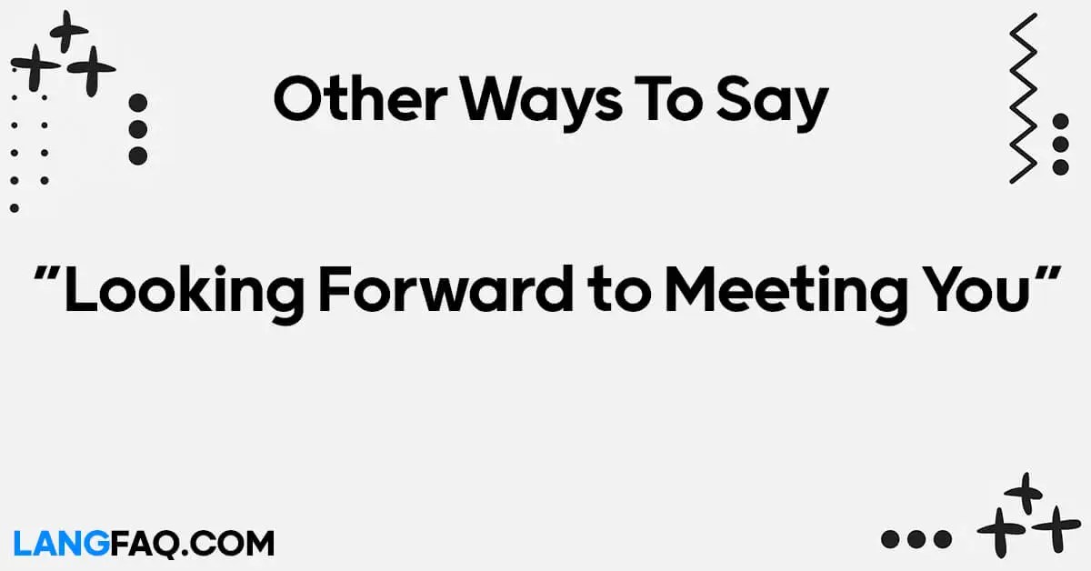 12 Other Ways to Say "Looking Forward to Meeting You"