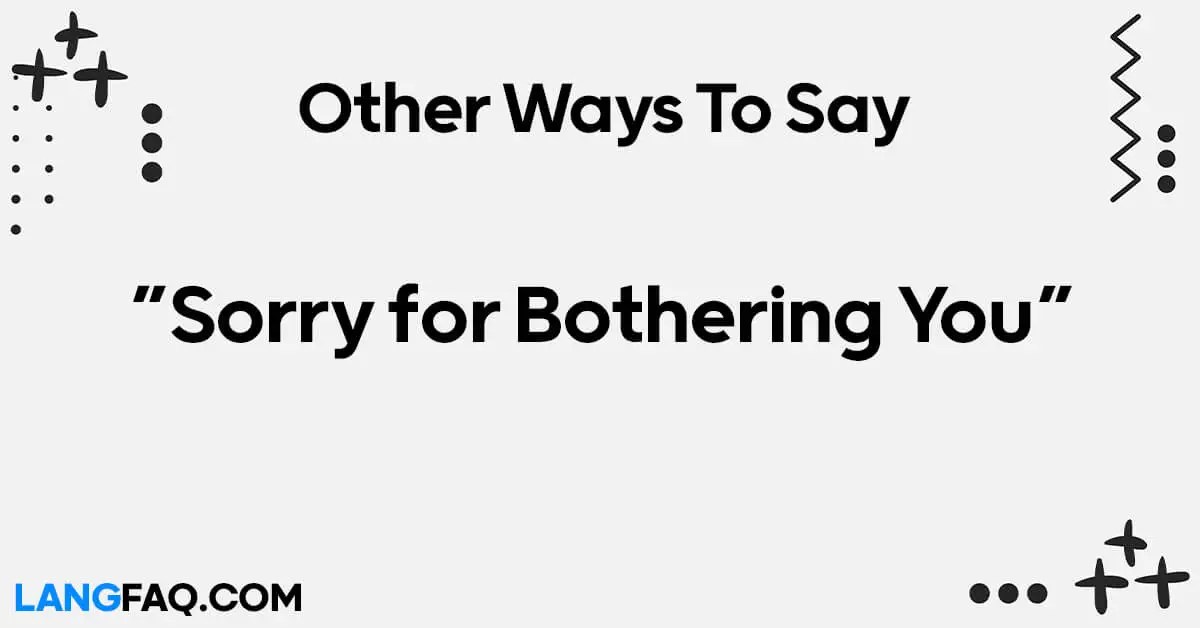 12 Other Ways to Say "Sorry for Bothering You"
