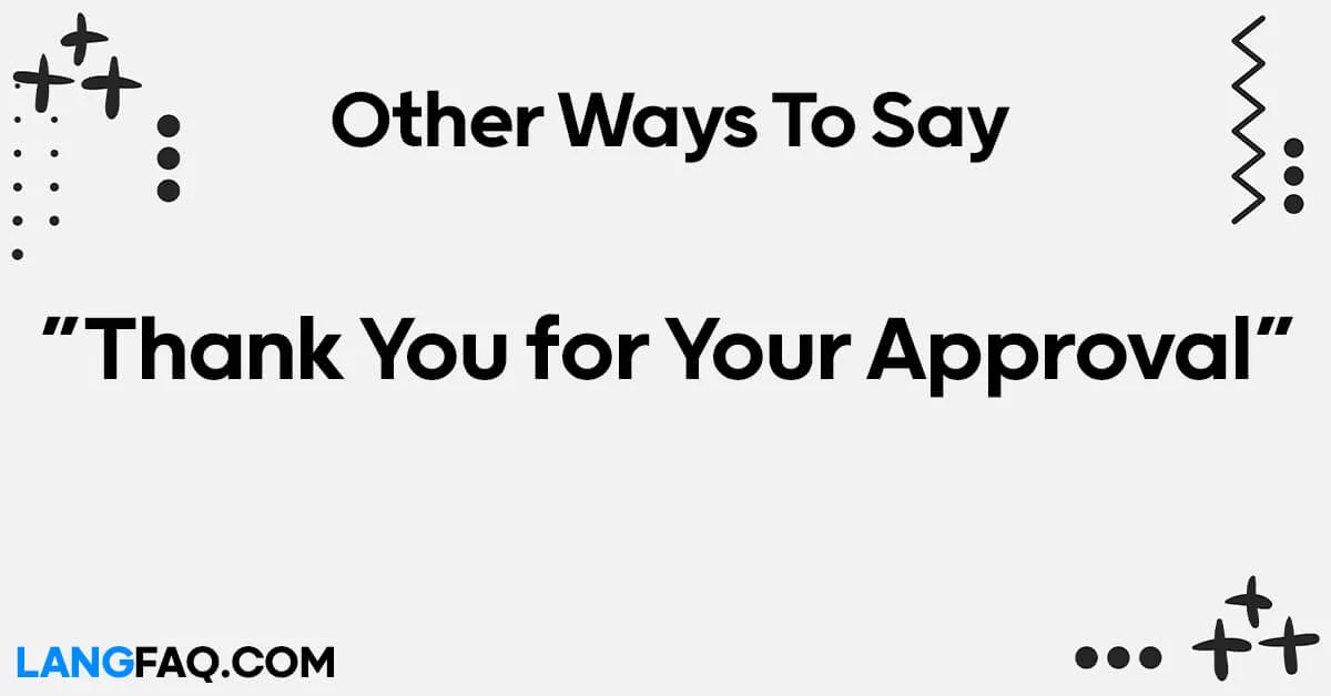12 Other Ways to Say "Thank You for Your Approval"