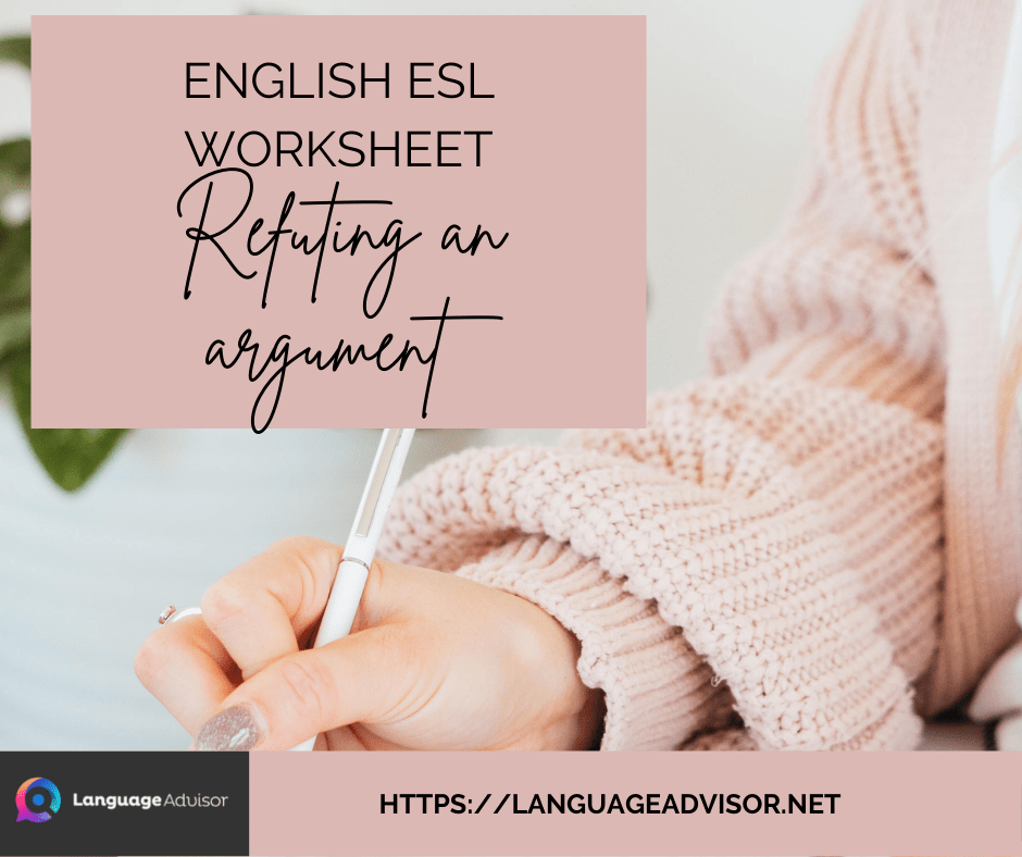 English ESL Worksheets Refuting an Argument Language Advisor