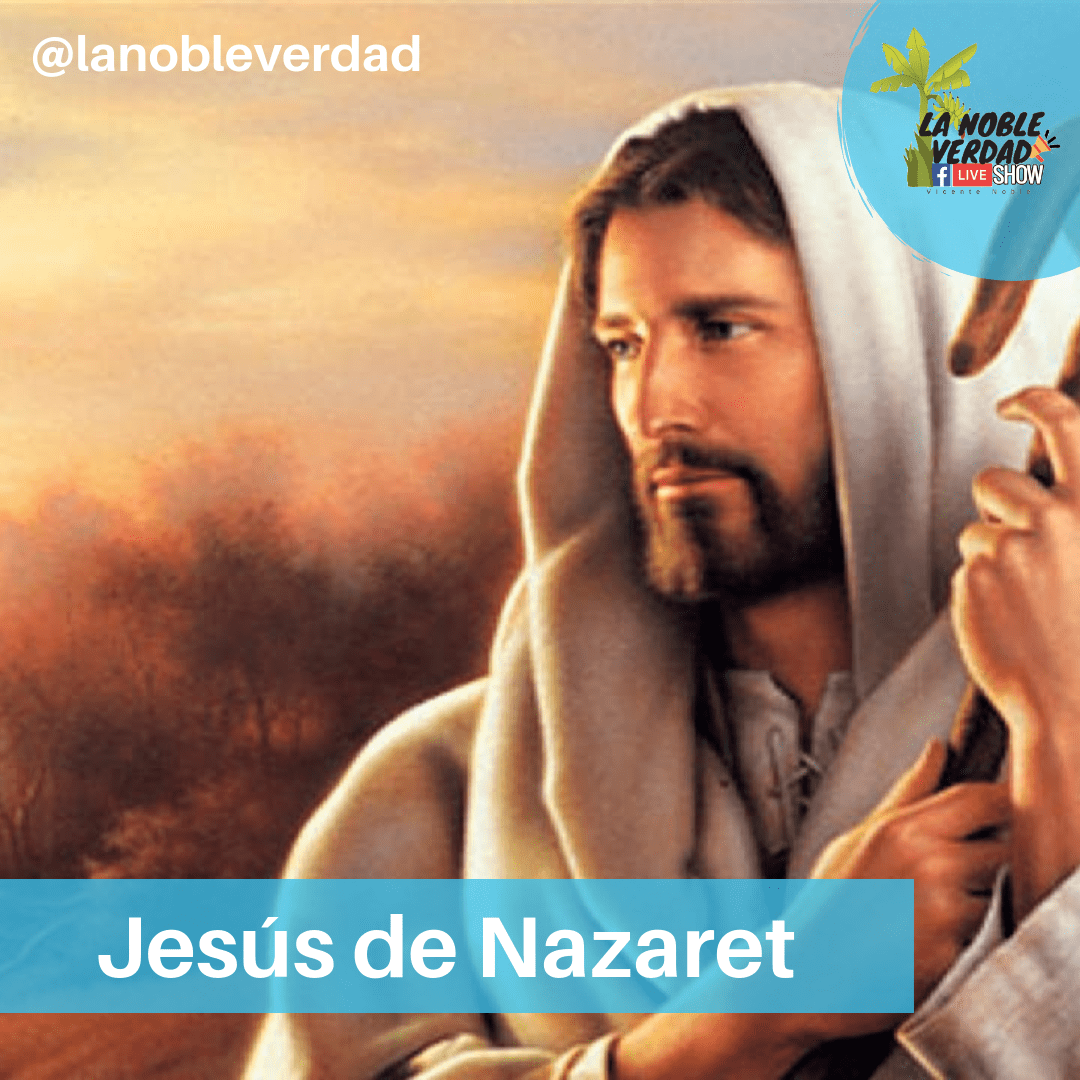 Lunes de Biografía, Jesús de Nazaret. La Noble Verdad