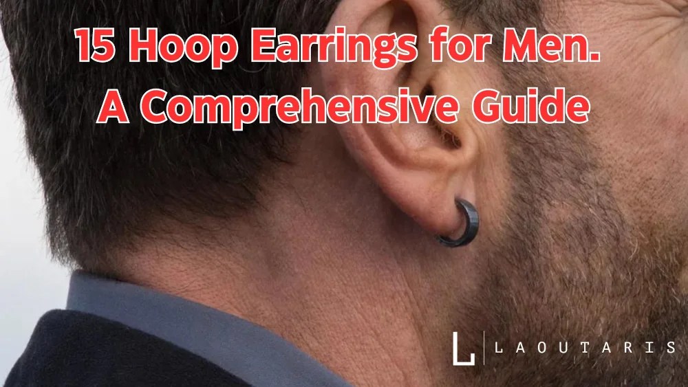 15 Hoop Earrings for Men. A Comprehensive Guide laoutaris