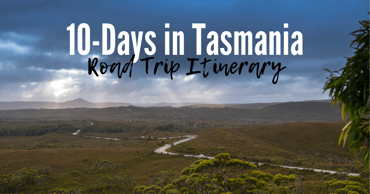 Tasmania Itinerary (10 days) Your 'Essential' Tassie Road Trip