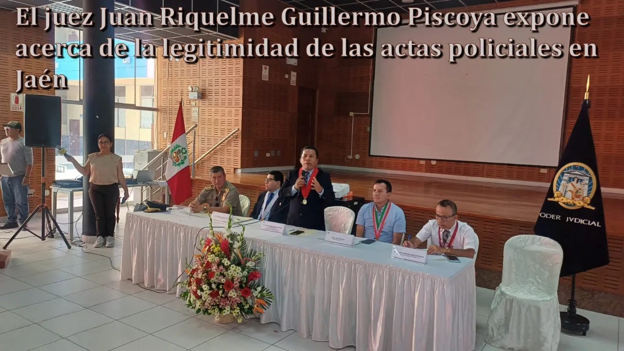 Juez Juan Riquelme Guillermo Piscoya diserta sobre validez de actas policiales en Jaén