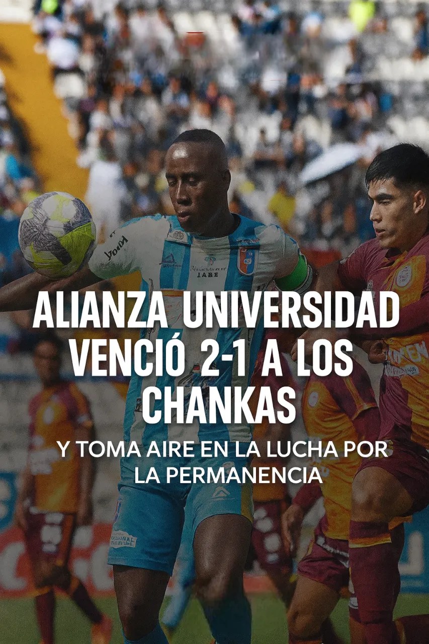 Alianza Universidad venció 2-1 a Los Chankas y toma aire en la lucha por la permanencia; video, goles y resumen