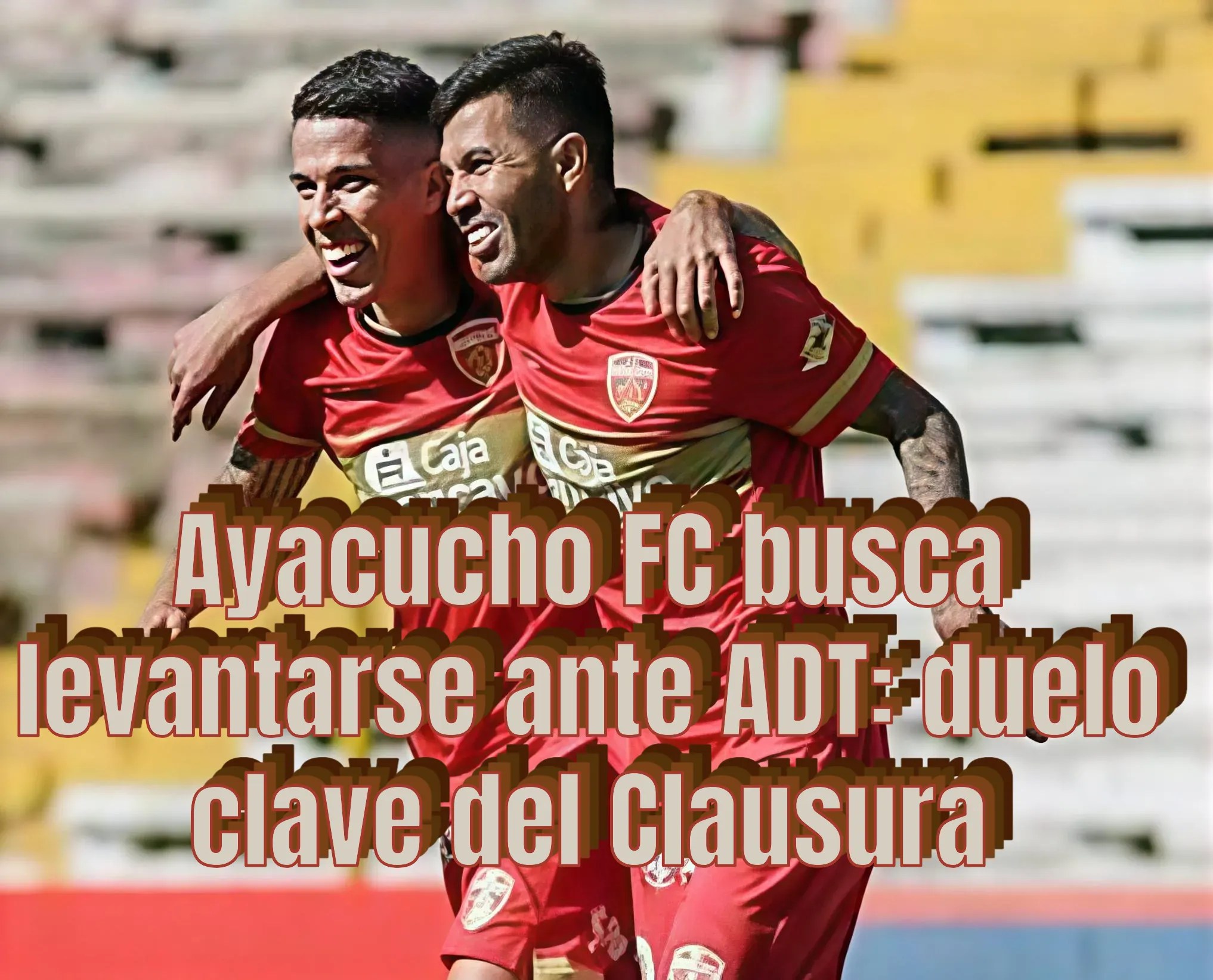 Ayacucho FC busca levantarse ante ADT: duelo clave del Clausura – ¿A Qué Hora Empieza?