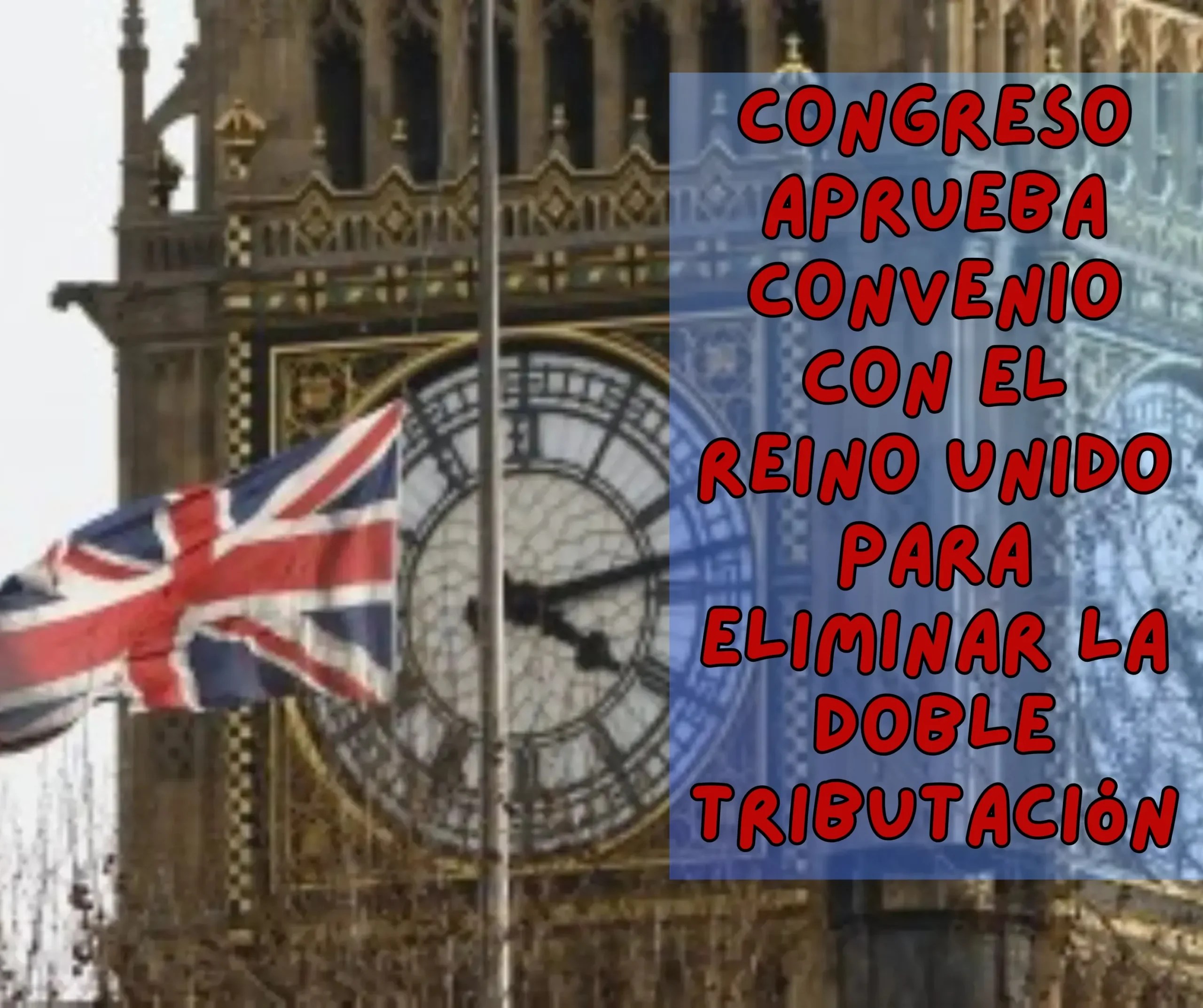 Congreso aprueba convenio con el Reino Unido para eliminar la doble tributación