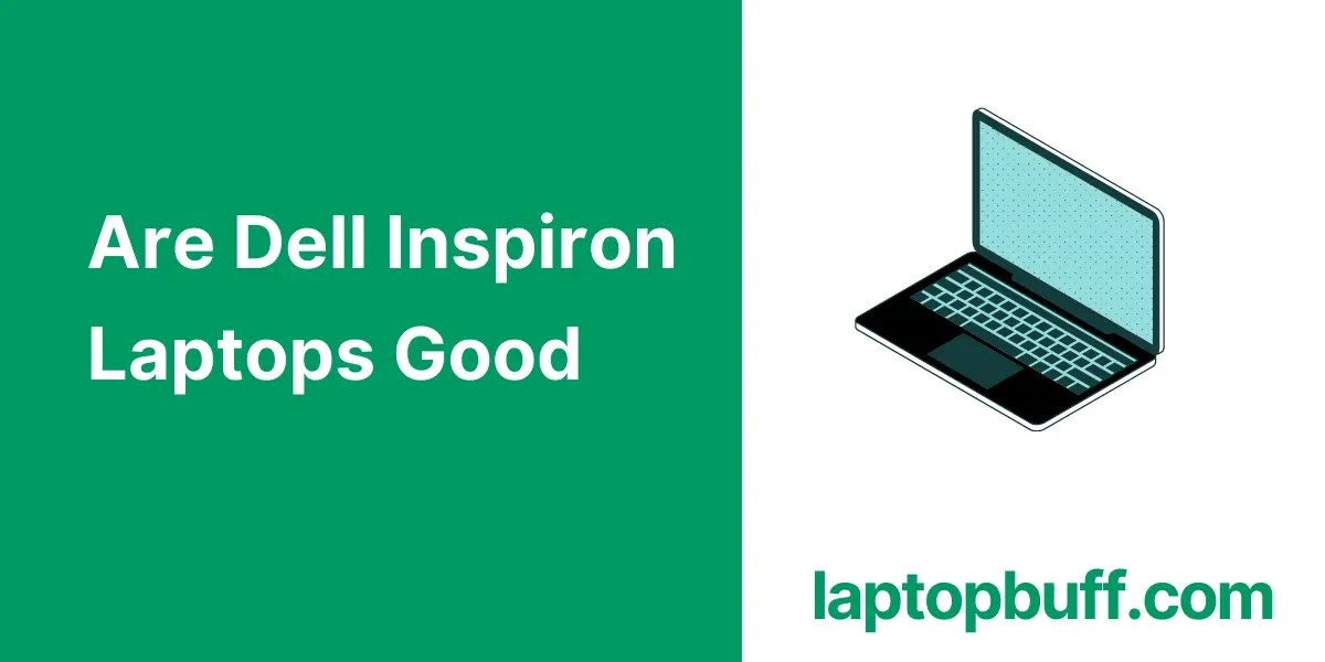 Are Dell Inspiron Laptops Good? Laptop Buff