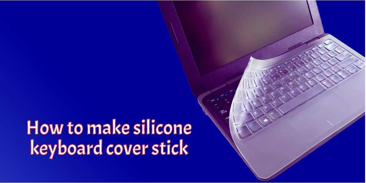 How to make silicone keyboard cover stick Laptop Seekers
