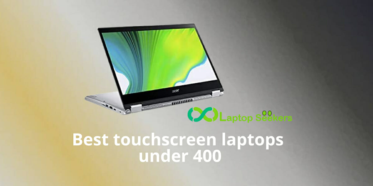 Best touchscreen laptops under 400 Laptop Seekers