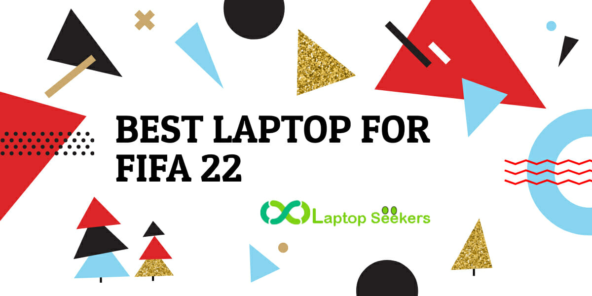 Best Laptop For FIFA 22 Laptop Seekers