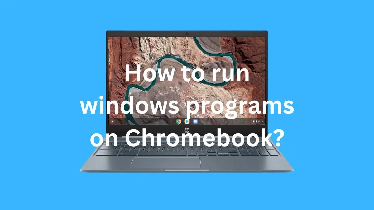 Can Chromebook run windows programs? ( 5 ways to do it)
