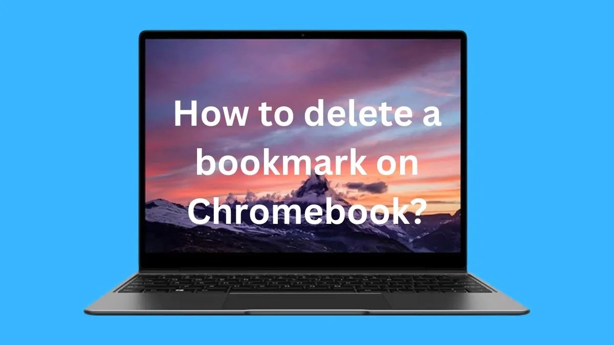 How to delete bookmarks on Chromebook? [ 3 Quick Ways ]