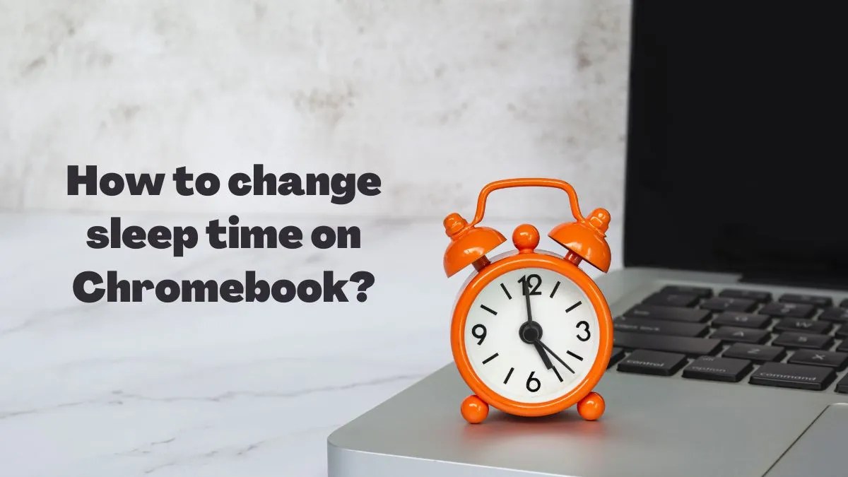 How to change sleep time on Chromebook? ( 4 easy steps)