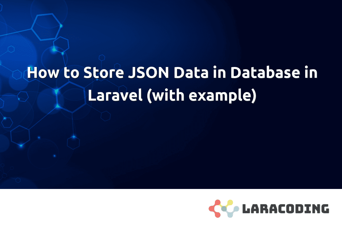 How to Store JSON Data in Database in Laravel (With Example) Laracoding