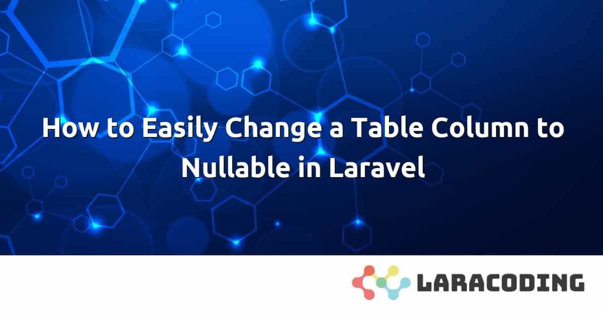 How to Change a Table Column to Nullable in Laravel
