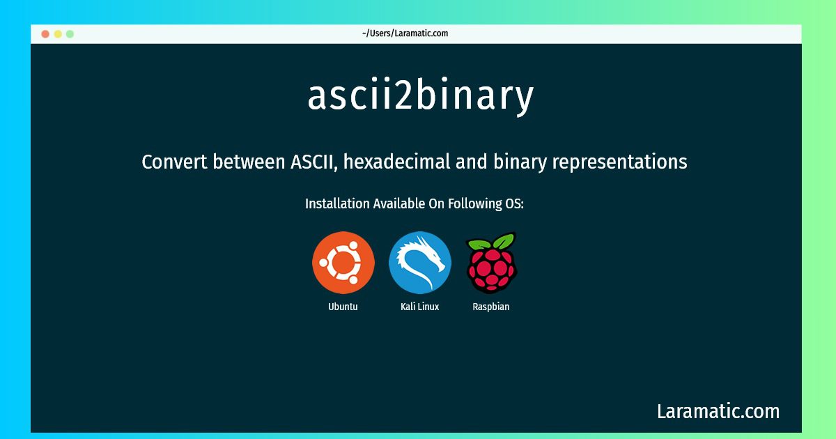 Install Ascii2binary On A Debian, Ubuntu, Kali And Raspbian Laramatic