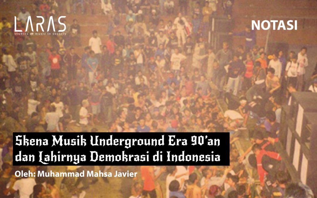 Skena Musik Underground Era 90’an dan Lahirnya Demokrasi di Indonesia |  LARAS