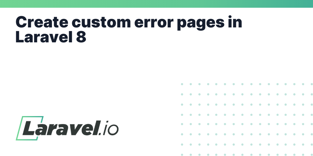 Create custom error pages in Laravel 8 Laravel.io