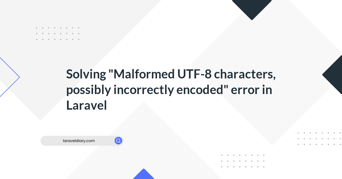 Solving "Malformed UTF8 characters, possibly incorrectly encoded
