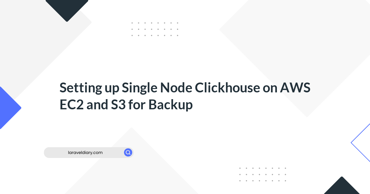 Setting up Single Node Clickhouse on AWS EC2 and S3 for Backup