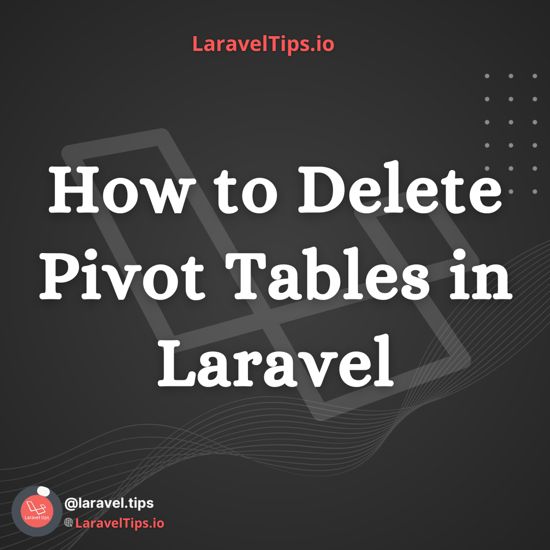How to Delete Pivot Tables in Laravel A Comprehensive Guide