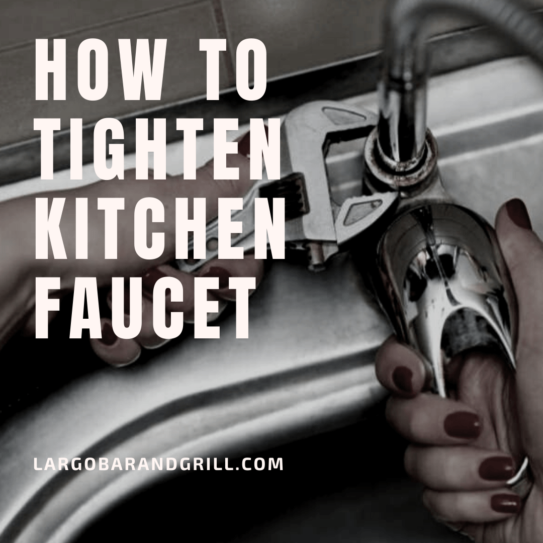 How To Tighten Kitchen Faucet Largo Bar & Grill