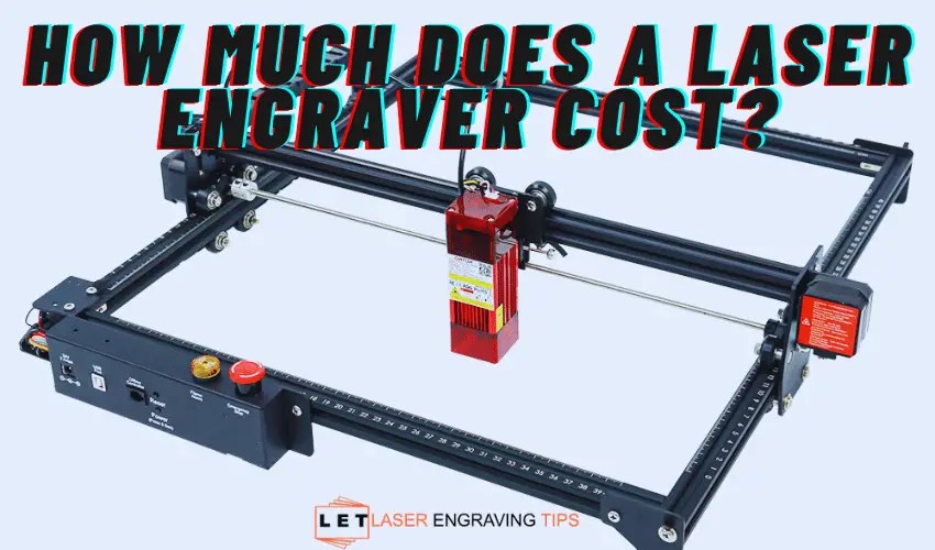 How Much Does a Laser Engraver Cost? Important Information