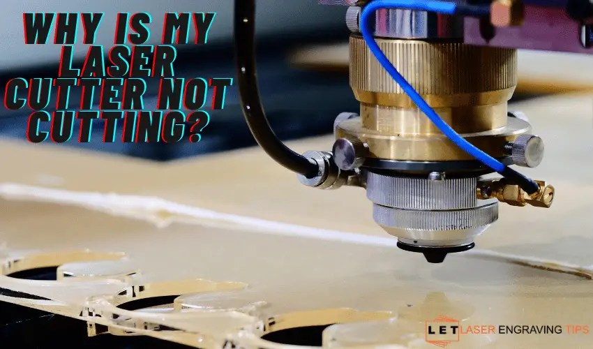 Why Is My Laser Cutter Not Cutting?