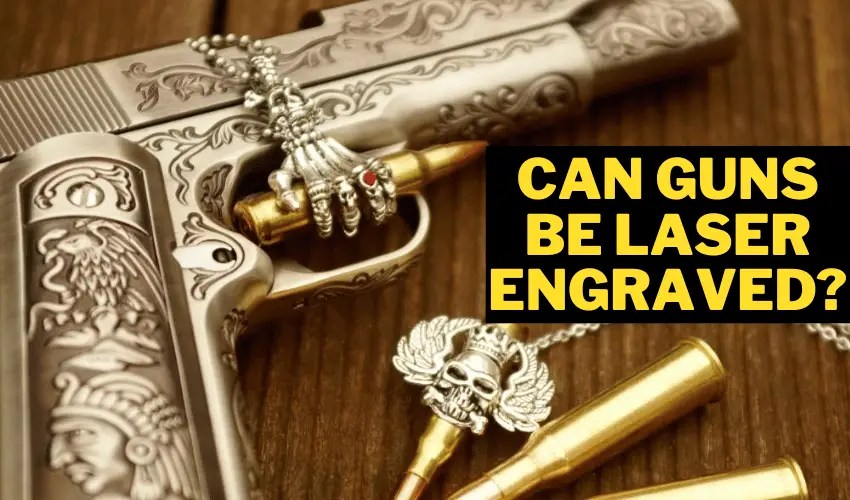Can Guns Be Laser Engraved? Complete Guide