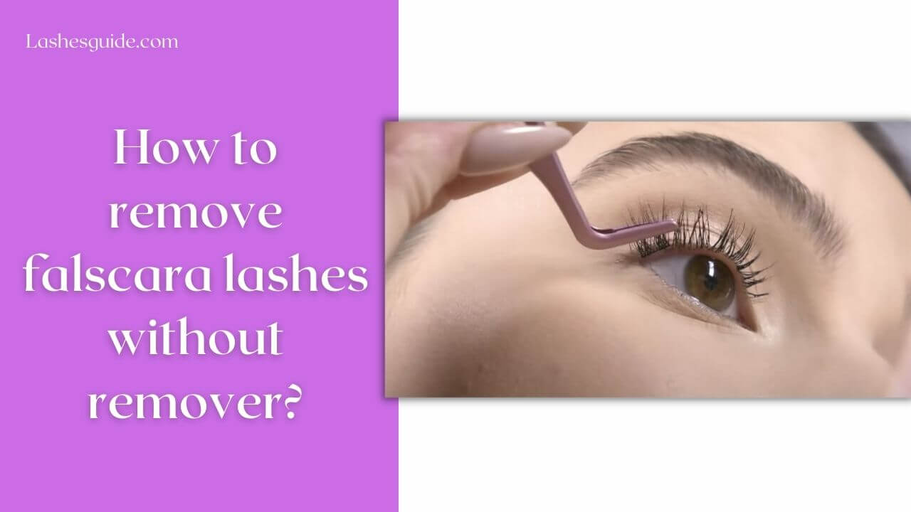 How to remove Falscara lashes without remover? Lashes Guide