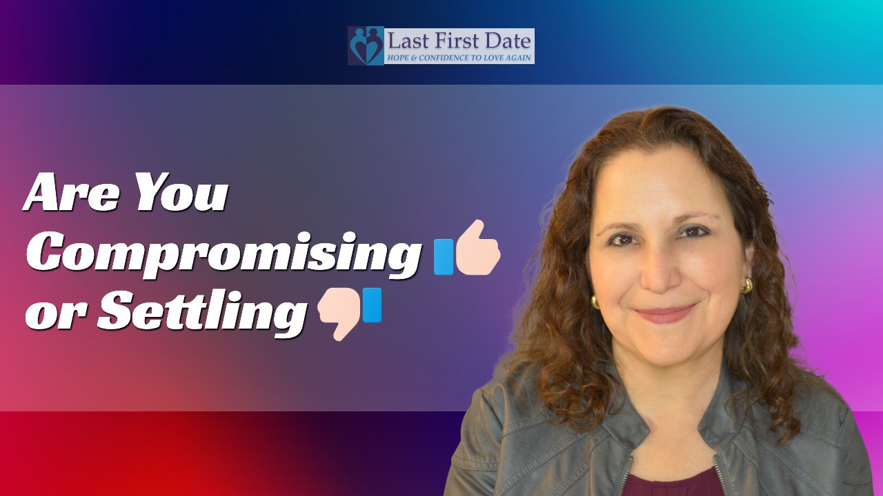 Are You Compromising or Settling? Last First Date Last First Date
