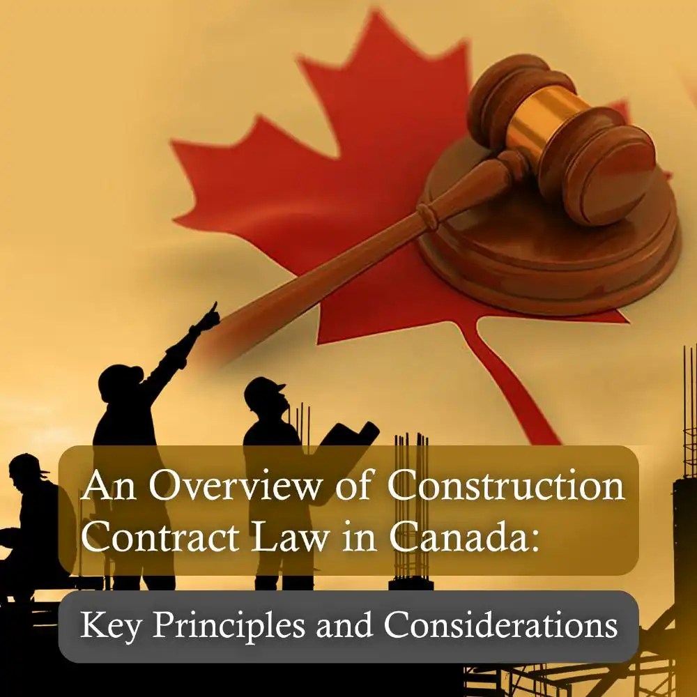 An Overview of Construction Contract Law in Canada Key Principles and