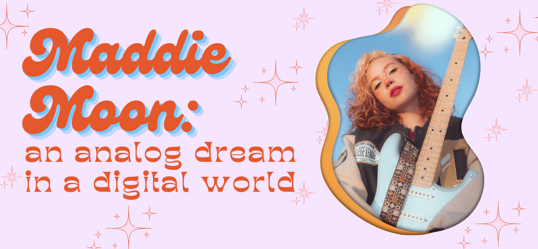 Maddie Moon: an analog dream in a digital world - Latinally