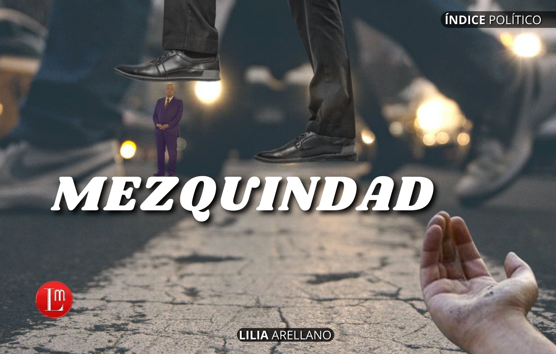 MEZQUINDAD » Latitud Megalópolis