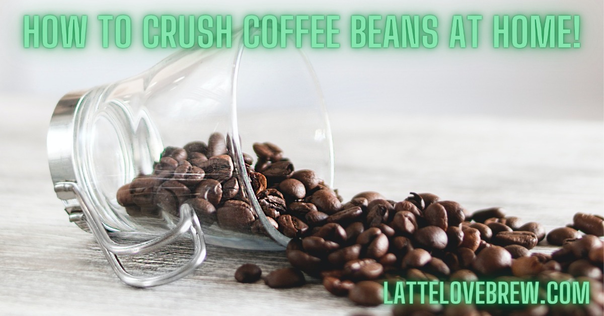 How To Crush Coffee Beans At Home 9 Grinder Free Techniques To Try
