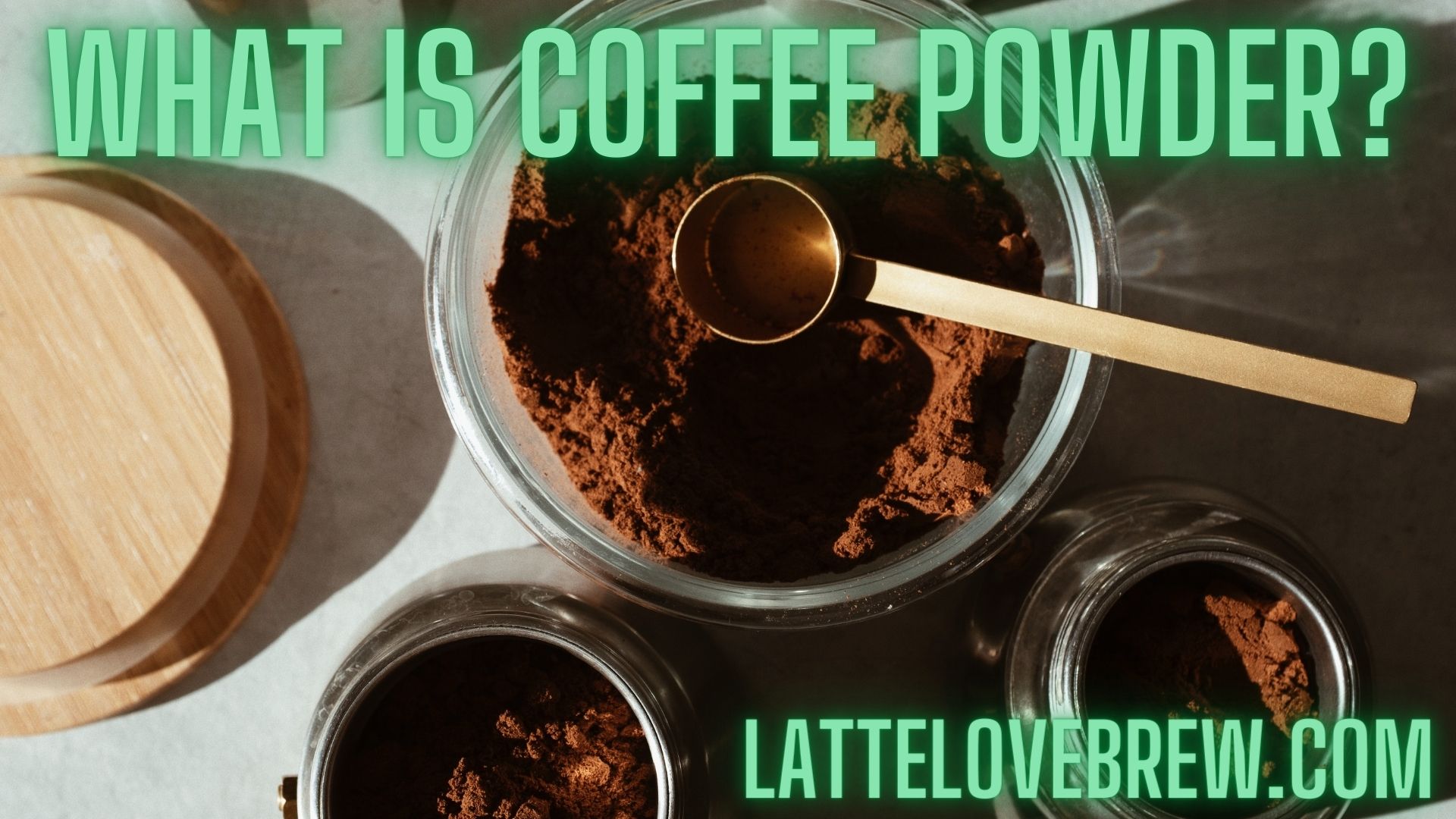 What Is Coffee Powder? Latte Love Brew