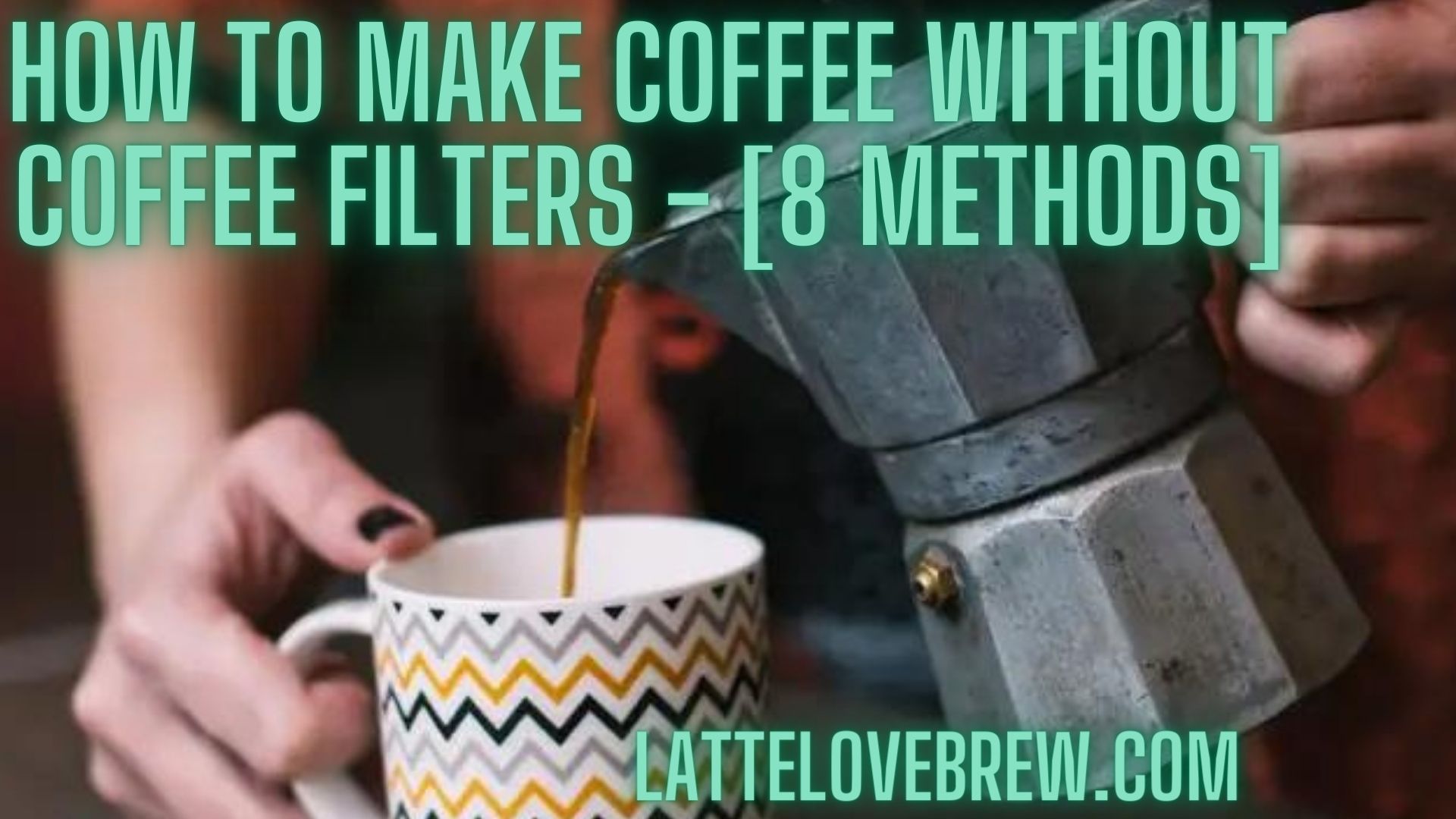 How To Make Coffee Without Coffee Filters [8 Methods] Latte Love Brew