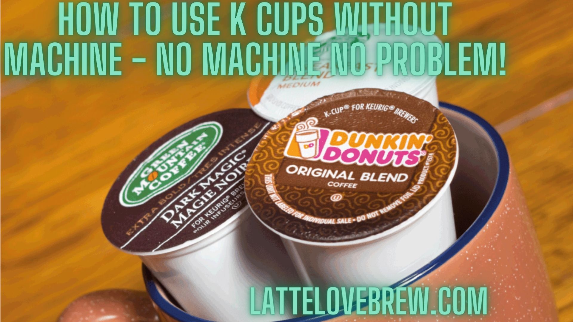 How To Use K Cups Without Machine No Machine No Problem! Latte Love