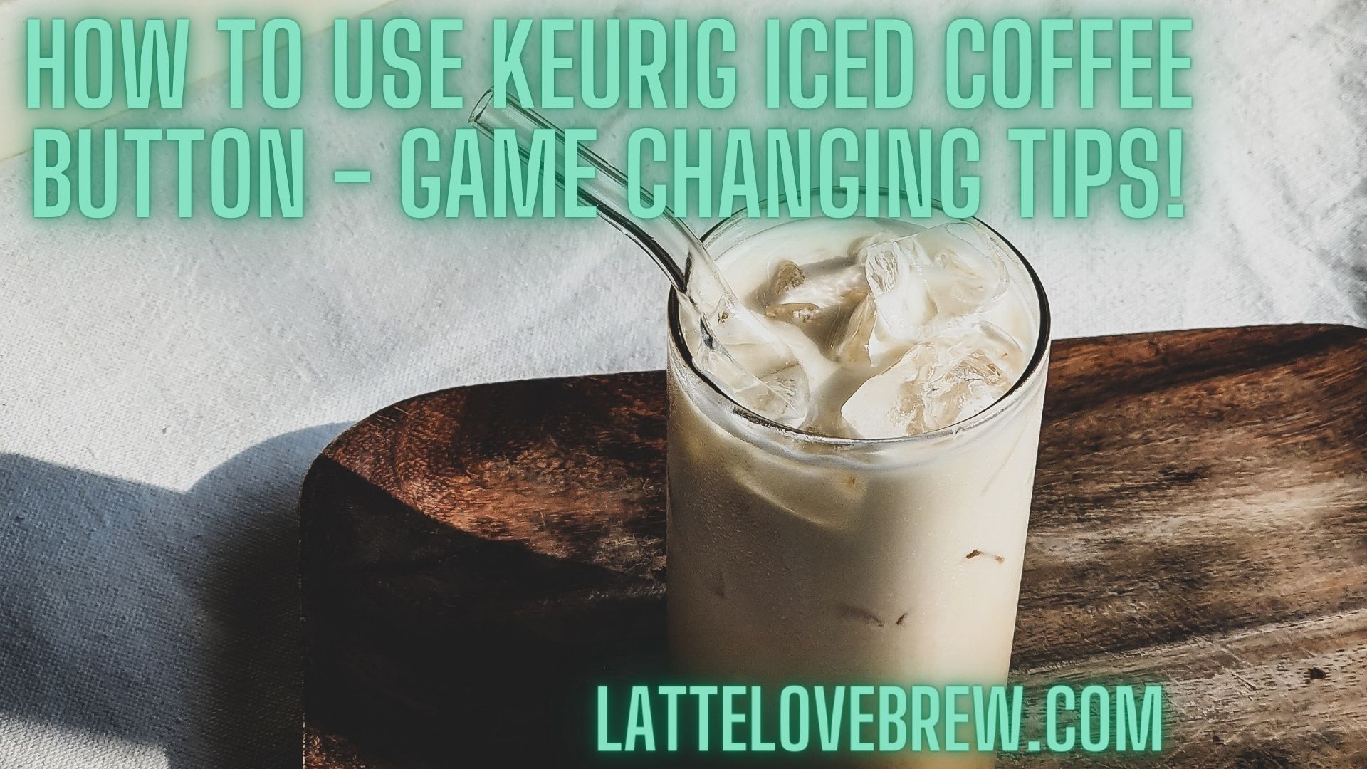How To Use Keurig Iced Coffee Button Game Changing Tips! Latte Love Brew