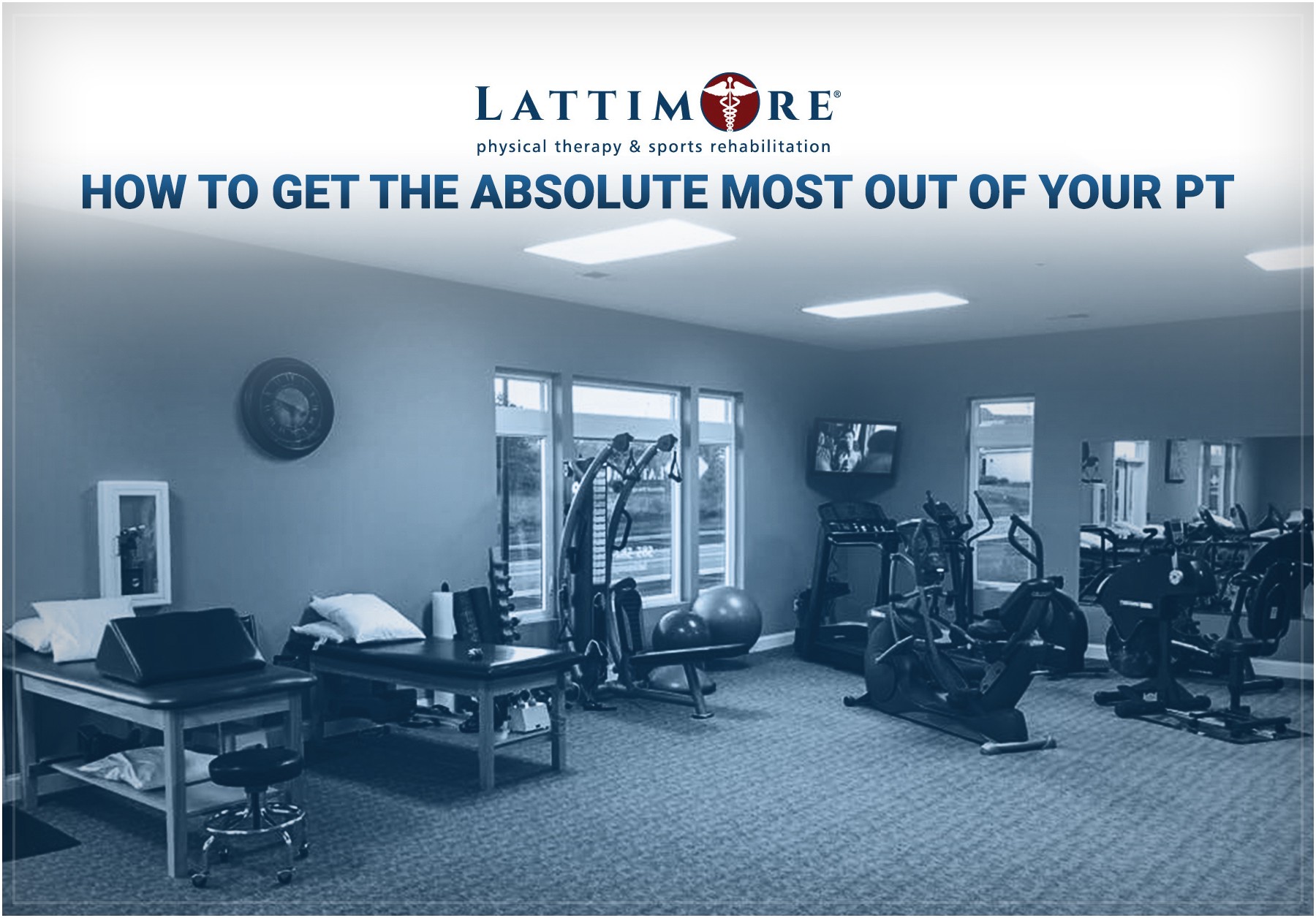 How to get the absolute most out of your PT Lattimore Physical Therapy