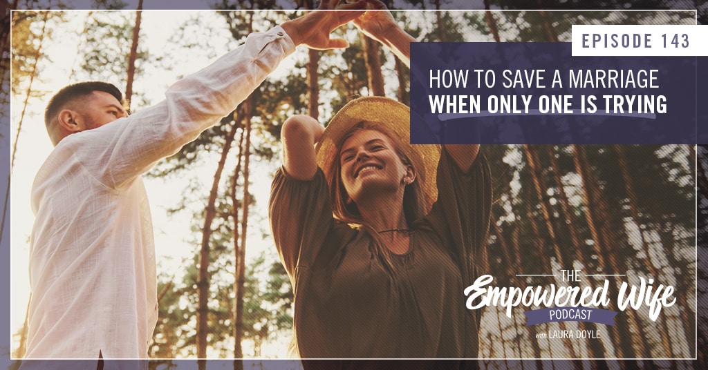 143 How to Save a Marriage When Only One is Trying Laura Doyle