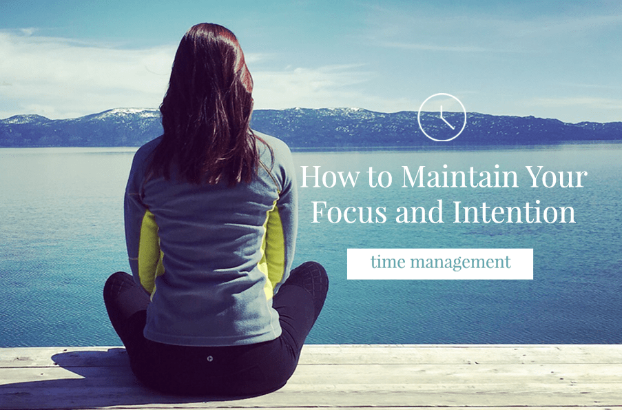 How to Maintain Your Focus and Intention Laurie A. Watkins