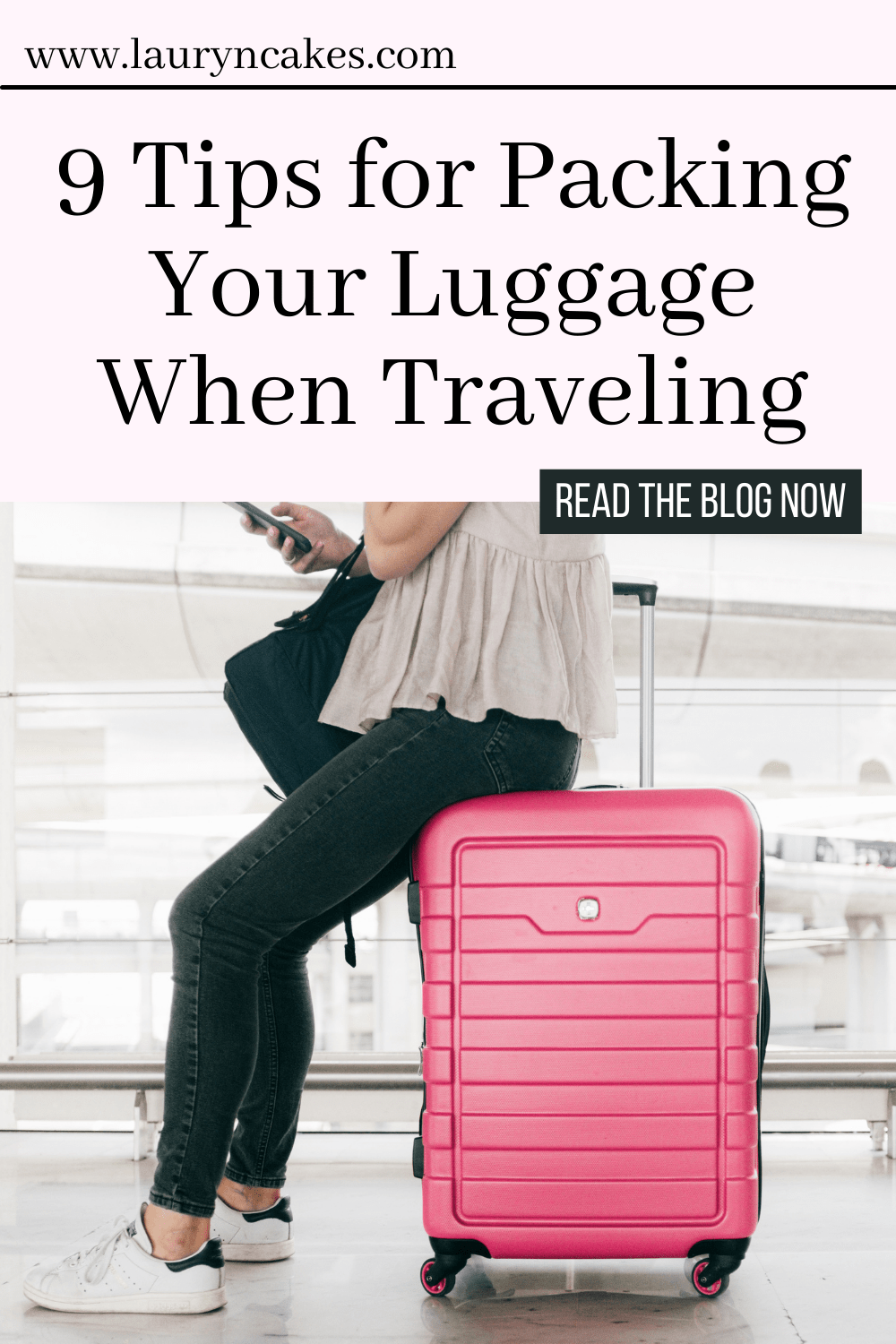 9 Expert Packing Tips for Traveling With Luggage Lauryncakes