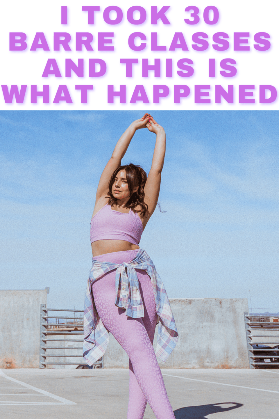 I took 30 Barre Classes and This is What Happened Lauryncakes